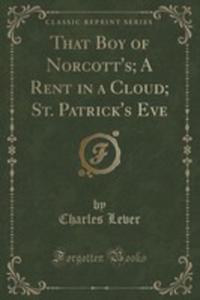 That Boy Of Norcott's; A Rent In A Cloud; St. Patrick's Eve (Classic Reprint) - 2855160495