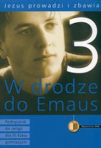 W Drodze Do Emaus. Jezus Prowadzi I Zbawia. Podrcznik Do Religii Dla Klasy 3 Gimnazjum - 2856567462