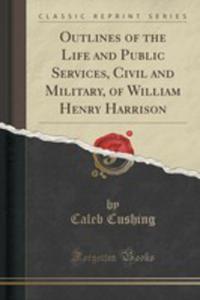 Outlines Of The Life And Public Services, Civil And Military, Of William Henry Harrison (Classic Reprint) - 2852844618