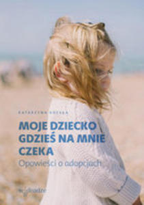 Moje Dziecko Gdzie Na Mnie Czeka - 2846069384