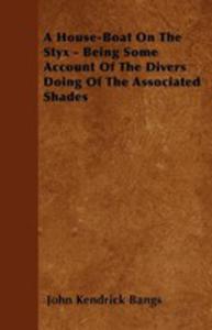 A House-boat On The Styx - Being Some Account Of The Divers Doing Of The Associated Shades - 2855772896