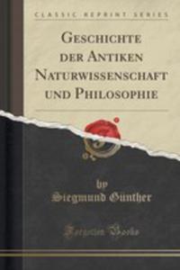 Geschichte Der Antiken Naturwissenschaft Und Philosophie (Classic Reprint) - 2855203975