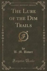 The Lure Of The Dim Trails (Classic Reprint)