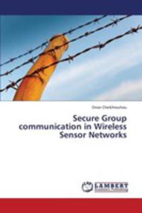 Secure Group Communication In Wireless Sensor Networks - 2857127206