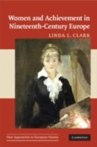 Women And Achievement In Nineteenth Century Europe - 2839997466