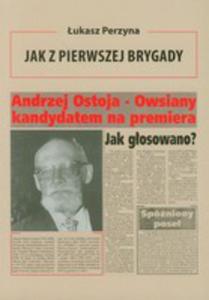 Jak Z Pierwszej Brygady. Opowie O Andrzeju Ostoi - Owsianym - 2856567097