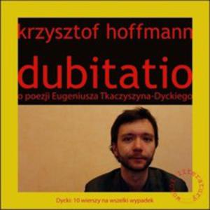 Dubitatio. O Poezji Eugeniusza Tkaczyszyna-dyckiego - 2839247669