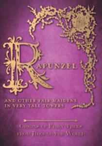 Rapunzel - And Other Fair Maidens In Very Tall Towers (Origins Of Fairy Tales From Around The World) - 2854887585