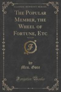 The Popular Member, The Wheel Of Fortune, Etc, Vol. 3 Of 3 (Classic Reprint) - 2855678285