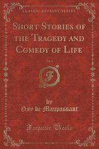 Short Stories Of The Tragedy And Comedy Of Life, Vol. 4 (Classic Reprint) - 2852977247