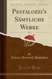 Pestalozzi's Smtliche Werke, Vol. 5 (Classic Reprint) - 2855790451