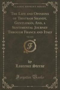 The Life And Opinions Of Tristram Shandy, Gentleman, And, A Sentimental Journey Through France And...