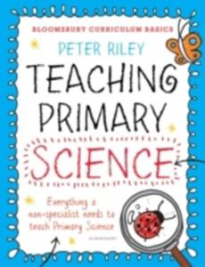 Bloomsbury Curriculum Basics: Teaching Primary Science - 2848187209