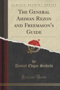 The General Ahiman Rezon And Freemason's Guide (Classic Reprint)