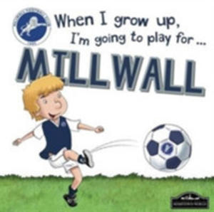 When I Grow Up I'm Going To Play For Millwall - 2849944022