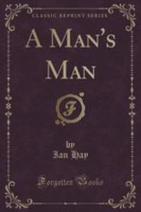 A Man's Man (Classic Reprint) - 2855716714