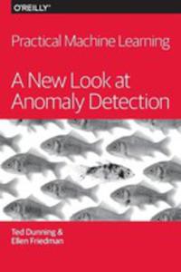 Practical Machine Learning: A New Look At Anomaly Detection - 2839972716