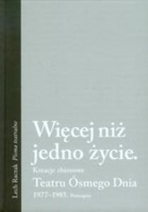 Wicej Ni Jedno ycie. Kreacje Zbiorowe Teatru smego Dnia 1977-1985. Postzapisy - 2839296572