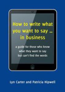 How To Write What You Want To Say ... In Business - 2853980908