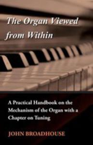 The Organ Viewed From Within - A Practical Handbook On The Mechanism Of The Organ With A Chapter On Tuning - 2853025500