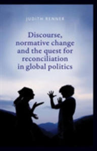 Discourse, Normative Change And The Quest For Reconciliation In Global Politics - 2840016515