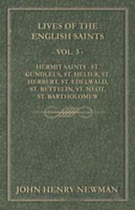 Lives Of The English Saints - Vol. 3 - Hermit Saints - St. Gundleus, St. Helier, St. Herbert, St. Edelwald, St. Bettelin, St. Neot, St. Bartholomew - 2855750520