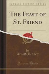 The Feast Of St. Friend (Classic Reprint) - 2852859552