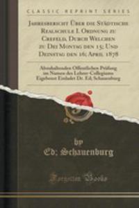 Jahresbericht ber Die Stdtische Realschule I. Ordnung Zu Crefeld, Durch Welchen Zu Dei Montag Den 15; Und Deinstag Den 16; April 1878 - 2853007883