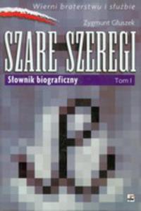 Szare Szeregi. Sownik Biograficzny. Tom I - 2856567723