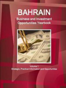 Bahrain Business And Investment Opportunities Yearbook Volume 1 Strategic, Practical Information And Opportunities - 2853973032