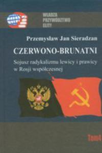 Czerwono-brunatni. Sojusz Radykalizmu Lewicy I Prawicy W Rosji Wspczesnej - 2839285107