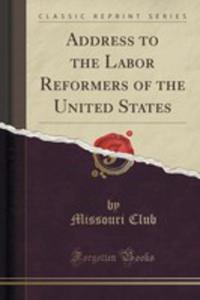 Address To The Labor Reformers Of The United States (Classic Reprint) - 2852887331