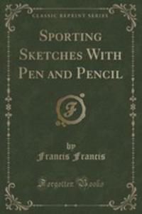 Sporting Sketches With Pen And Pencil (Classic Reprint) - 2852870873