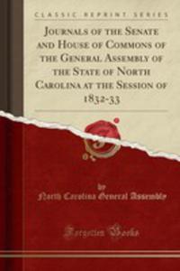 Journals Of The Senate And House Of Commons Of The General Assembly Of The State Of North Carolina At The Session Of 1832-33 (Classic Reprint) - 2854726884