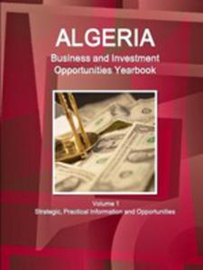 Algeria Business And Investment Opportunities Yearbook Volume 1 Strategic, Practical Information And Opportunities - 2853976764