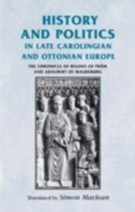 History And Politics In Late Carolingian And Ottonian Europe - 2847442932