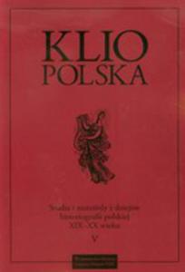 Klio Polska. Studia I Materiay Z Dziejw Historiografii W Xix - 2856571533