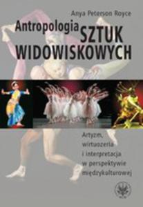 Antropologia Sztuk Widowiskowych. Artyzm, Wirtuozeria I Interpretacja W Perspektywie Midzykulturowej - 2856571127