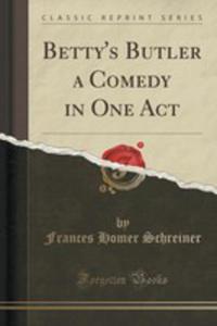 Betty's Butler A Comedy In One Act (Classic Reprint) - 2852881126