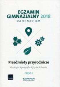 Egzamin Gimnazjalny 2018 Przedmioty Przyrodnicze Cz 2 Vademecum - 2856153325