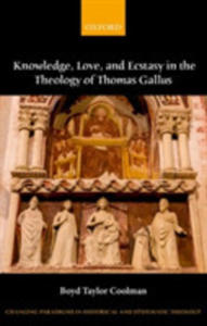 Knowledge, Love, And Ecstasy In The Theology Of Thomas Gallus - 2846062037