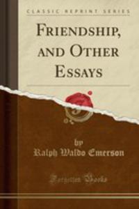 Friendship, And Other Essays (Classic Reprint) - 2854800161