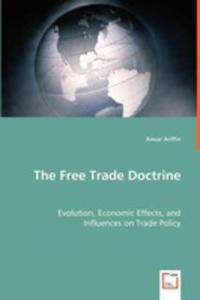 The Free Trade Doctrine - Evolution, Economic Effects, And Influences On Trade Policy - 2857059845