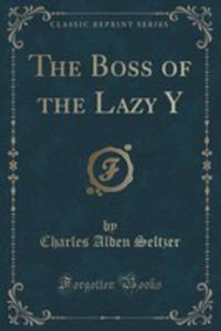 The Boss Of The Lazy Y (Classic Reprint) - 2852894752