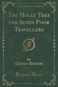 The Holly Tree The Seven Poor Travellers (Classic Reprint)