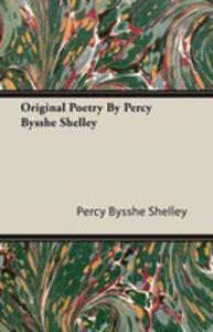 Original Poetry By Percy Bysshe Shelley - 2848626026
