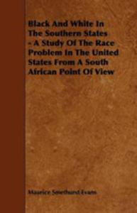 Black And White In The Southern States - A Study Of The Race Problem In The United States From A South African Point Of View - 2854835689
