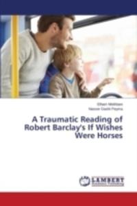 A Traumatic Reading Of Robert Barclay's If Wishes Were Horses - 2857243749