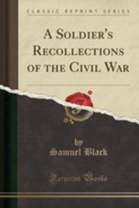 A Soldier's Recollections Of The Civil War (Classic Reprint) - 2855805675