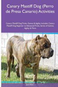 Canary Mastiff Dog (Perro De Presa Canario) Activities Canary Mastiff Dog Tricks, Games & Agility. Includes - 2853964867